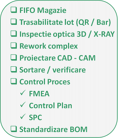 Servicii de FIFO Magazie, Trasabilitate Lot, QR Code, BarCode, Rework complex, Proiectare CAD, CAM, Sortare, Verificare, Control Proces, FMEA, PFMEA, Control Plan, SPC, Standardizare BOM.
